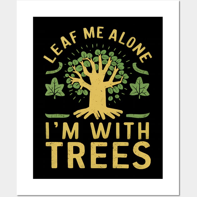 Leaf Me Alone I'm With Trees Wall Art by NomiCrafts